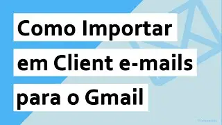 Importar eM Client para Gmail - Como importar e-mails de clientes do eM para o Gmail