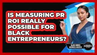Is Measuring PR ROI Really Possible For Black Entrepreneurs? - Black Owned Business Success