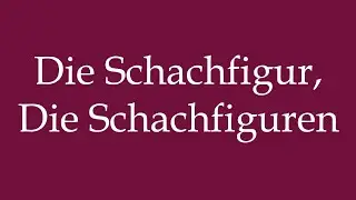 How to Pronounce ''Die Schachfigur, Die Schachfiguren'' Correctly in German