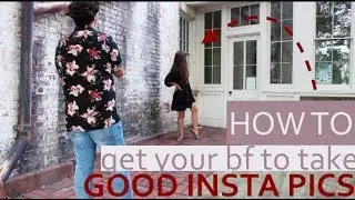 HOW MY BOYFRIEND TAKES MY INSTAGRAM PICS | how I take my instagram pictures