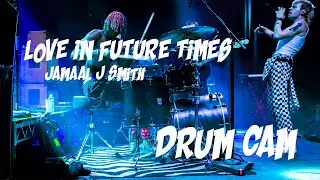 Love In Future Times DrumCam (Jamaal J Smith)