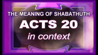 ACTS 20 in Context - The Meaning of Shabathuth