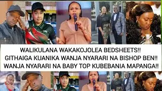 Walikulana wakakojolea Bedsheets! Githaiga Kuanika Wanja Nyarari na Ben! Baby Top na Wanja kupigana!