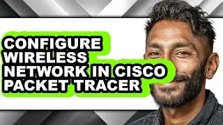 How to Configure Wireless Network in Cisco Packet Tracer (full Guide)