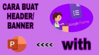 [TUTORIAL] cara membuat header dengan Power Point untuk google form