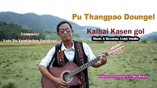 Kalhai Kasen Gol || Pu Thangpao Doungel || Langkachah Album