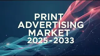 Print Advertising Market Size, Share, Demand, Report, Forecast 2025-2033