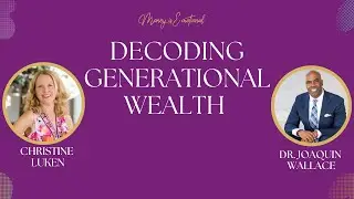 Decoding Generational Wealth (Ep. 75)