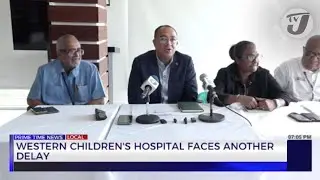 Western Children Hospital Faces Another Delay | TVJ New