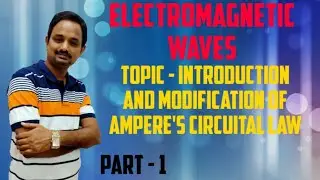 ELECTROMAGNETIC WAVES|INTRODUCTION AND MODIFICATION OF AMPERE'S CIRCUITAL LAW|VIDEO 1|NCERT|CLASS12