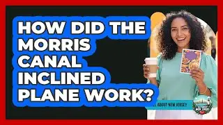 How Did The Morris Canal Inclined Plane Work? - All About New Jersey