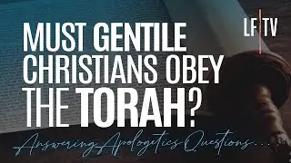Must Gentile Christians Obey the Torah?