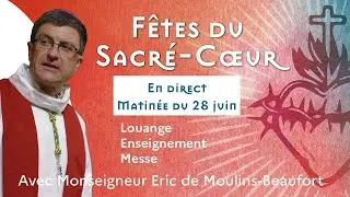 Fêtes du Sacré-Cœur - Matinée du samedi 28 juin - Louange, enseignement, messe