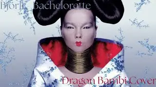 Bj&ouml;rk - Bachelorette (Dragon Bambi Cover)
