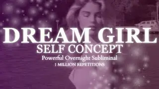 DREAM GIRL SELF CONCEPT - OVERNIGHT SUBLIMINAL - POTENT SC SLEEP SUBLIMINAL