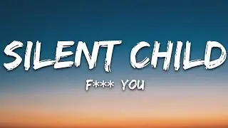 Silent Child - F**k You (Lyrics)