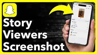 How To See Who Screenshotted Your Snapchat Story