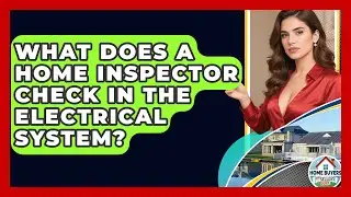 What Does A Home Inspector Check In The Electrical System? - Home Buyers and Sellers Guide