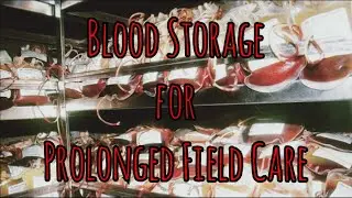 Prolonged Field Care Podcast: Blood Storage