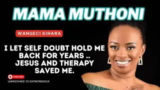 Self Doubt , Betrayal & Bounce Back Ft Mama Muthoni’s Entrepreneurship Journey
