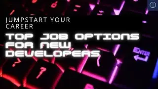 Jumpstart Your Career: Top Job Options for New Developers