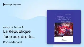 La R&eacute;publique face aux droits des minorit&eacute;s&nbsp;:&hellip; de Robin M&eacute;dard &middot; Extrait du livre&nbsp;audio
