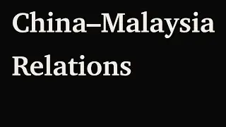 CHINA-MALAYSIA RELATIONS
