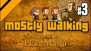 Mostly Walking - Seance of Blake Manor P3