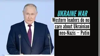 Western leaders do no care about Ukrainian neo-Nazis &mdash; Putin.