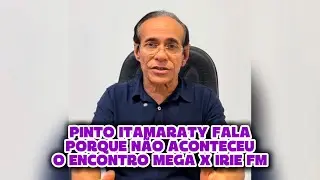 PINTO ITAMARATY SE PRONUNCIA SOBRE O ENCONTRO DA MEGA X IRIE FM QUE FOI CANCELADO! ASSISTA!
