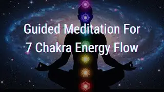 Guided Meditation To Open 7 Chakras And Increase  Energy Flow.