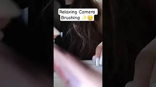 Relaxing camera brushing 😌😴 #asmr #softspoken #relaxing #brushingasmr