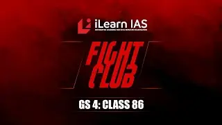 Fight Club | GS4 : Class 86 | Vineeth Lohidakshan IRS | Fight back with iLearn IAS