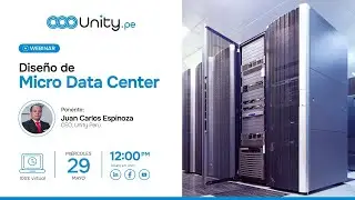 #UnityWebinar | Dise&ntilde;o de Micro Data Center