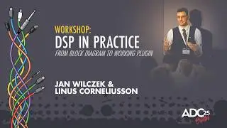 Workshop: Audio Plugin DSP in Practice - Jan Wilczek & Linus Corneliusson - ADC 2025
