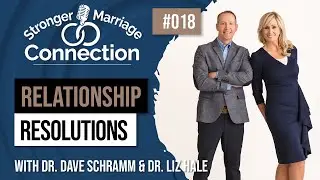 Relationship Resolutions | Dr. Dave Schramm & Dr. Liz Hale | #18
