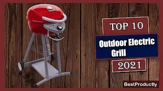 ✅ 10 Best Outdoor Electric Grill New Model 2021