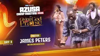 Pst. James Peters Ministering - Azusa Camp Meeting 2025 - Day 3, Morning Session - 4th December 2025