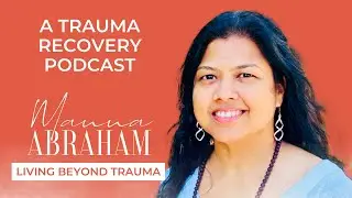 Podcast: Manna Abraham - Living Beyond Trauma