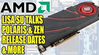 AMD's Lisa Su Talks Polaris & Zen Release Dates, Console APU Refresh & More