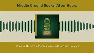 Middle Ground Books: After Hours - Chapter Three: The Publishing Market? In This Economy!?