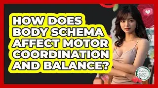 How Does Body Schema Affect Motor Coordination And Balance? - Inside Body Image