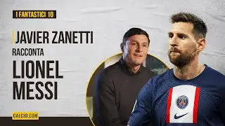 Lionel Messi raccontato da Javier Zanetti - ep. 6 