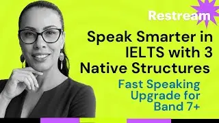 Speak Smarter in IELTS with 3 Native Structures