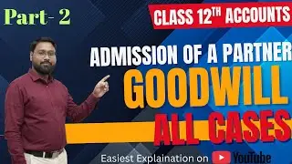 TS Grewal Class12 Accounts | Treatment of Goodwill | EXPLAINED in Simple Way | admission part 2