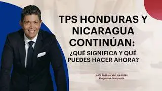 TPS Honduras y Nicaragua BLOQUEADO: ¿Qué significa y qué puedes hacer AHORA? | JORGE RIVERA ABOGADO