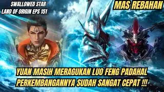 SWALLOWED STAR LAND OF ORIGIN EPS 151 | YUAN KEMBALI MERAGUKAN KEJENIUSAN LUO FENG !!!