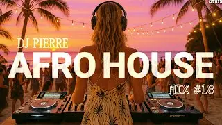 AFRO HOUSE MIX 2025 | Best of Summer Afro House Bangers & Remixes of Popular Songs By DJ Pierre #18