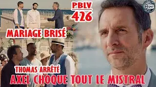 [PBLV 426] CHOC! Thomas arr&ecirc;t&eacute; par Boher! Axel dit NON &agrave; Gabriel devant tout le Mistral |R&eacute;sum&eacute; TF1