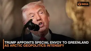Trump Appoints Special Envoy to Greenland as Arctic Geopolitics Intensify